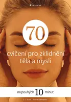 70 cvičení pro zklidnění těla a mysli, Scott S.J.