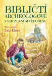 Bibličtí archeologové v kouzelném velorexu - Jan Hora - kniha z kategorie Křesťanství