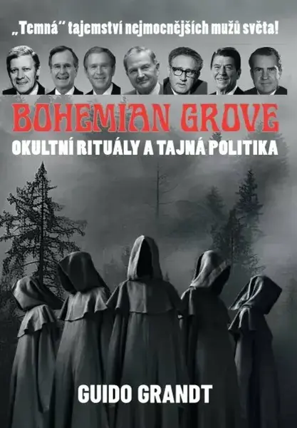 BOHEMIAN GROVE - Okultní rituály a tajná politika - Guido Grandt