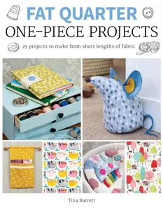 Fat Quarter: One-Piece Projects - Tina Barrett