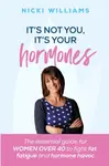 It's Not You, It's Your Hormones! - Nicki Williams