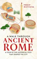 A Walk Through Ancient Rome - Philip Matyszak
