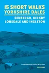 15 Short Walks in the Yorkshire Dales - Sedbergh, Kirkby Lonsdale and Ingleton - Jonathan Williams, Lesley Williams