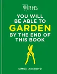 RHS You Will Be Able to Garden By the End of This Book - Simon Akeroyd