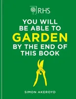 RHS You Will Be Able to Garden By the End of This Book - Simon Akeroyd