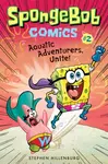 SpongeBob Comics: Book 2: Aquatic Adventurers, Unite! - Stephen Hillenburg