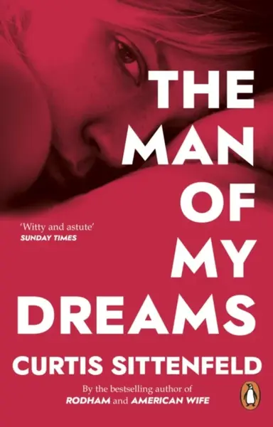 The Man of My Dreams - Curtis Sittenfeld