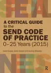 A Critical Guide to the SEND Code of Practice 0-25 Years (2015) - Caroline Wheatley, Janet Goepel, Jackie Scruton
