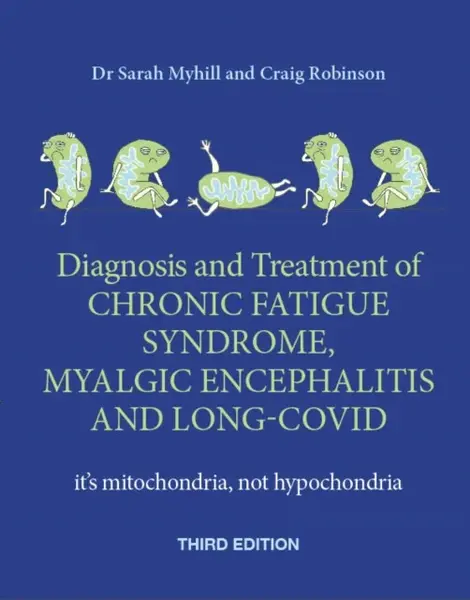 Diagnosis and Treatment of Chronic Fatigue Syndrome, Myalgic Encephalitis and Long Covid THIRD EDITION - Craig Robinson, Sarah Myhill