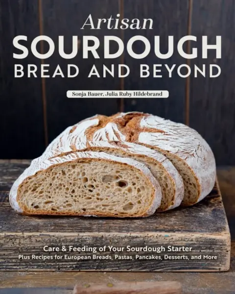 Artisan Sourdough: Bread and Beyond - Sonja Bauer