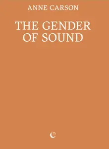 The Gender of Sound - Anne Carson