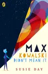 Max Kowalski Didn't Mean It - Susie Day
