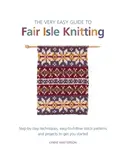 The Very Easy Guide to Fair Isle Knitting - Lynne Watterson