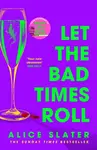 Let the Bad Times Roll - Alice Slater