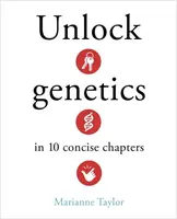 Unlock Genetics in 10 Concise Chapters - Taylor Marianne