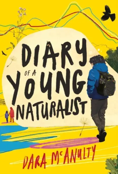 Diary of a Young Naturalist: WINNER OF THE 2020 WAINWRIGHT PRIZE FOR NATURE WRITING - McAnulty Dara