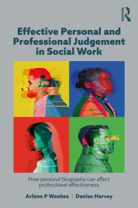 Effective Personal and Professional Judgement in Social Work - Arlene Weekes, Denise Harvey