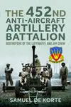 The 452nd Anti-Aircraft Artillery Battalion - Samuel de Korte