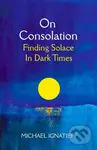 On Consolation (Finding Solace in Dark Times) - Michael Ignatieff - kniha z kategorie Historie