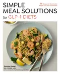 Simple Meal Solutions for GLP-1 Diets - Summer Kessel