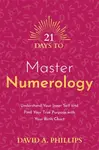 21 Days to Master Numerology - David A. Phillips