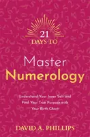 21 Days to Master Numerology - David A. Phillips