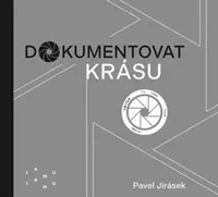 Dokumentovat krásu - Pavel Jirásek