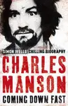 Charles Manson: Coming Down Fast - Simon Wells