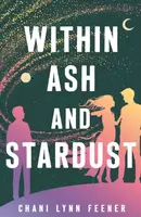Within Ash and Stardust - Chani Lynn Feener