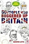 50 People Who Buggered Up Britain - Quentin Letts