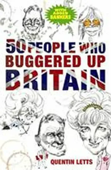 50 People Who Buggered Up Britain - Quentin Letts