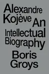 Alexandre Kojeve - Boris Groys