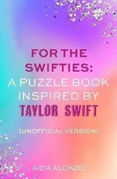 For The Swifties: A Puzzle Book Inspired by Taylor Swift (Unofficial Version) - Alonzo Aida