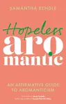 Hopeless Aromantic - Samantha Rendle