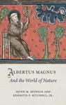 Albertus Magnus and the World of Nature - Professor Irven M.  Resnick, Professor Kenneth F.  Kitchell Jr