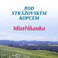 Dechová hudba Mistříňanka, Antonín Pavluš – Pod strážovským kopcem