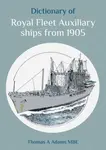 Dictionary of Royal Fleet Auxiliary ships from 1905 - Thomas A. Adams