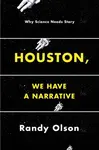 Houston, We Have a Narrative - Randy Olson