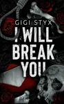 I Will Break you - Gigi Styx