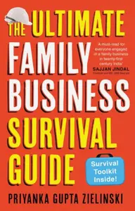 The Ultimate Family Business Survival Guide - Priyanka Gupta Zielinski