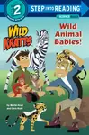 Wild Animal Babies! (Wild Kratts) - Chris Kratt, Martin Kratt