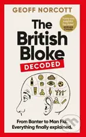 The British Bloke, Decoded (From Banter to Man-Flu. Everything finally explained.) - kniha z kategorie Humanitní a společenské vědy