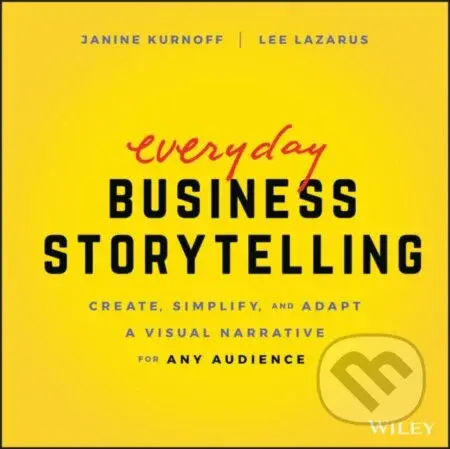 Everyday Business Storytelling (Create, Simplify, and Adapt A Visual Narrative for Any Audience) - kniha z kategorie Byznys a management