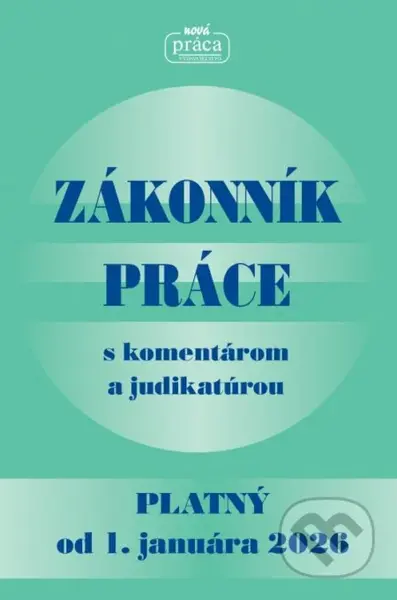 Zákonník práce s komentárom a judikatúrou (po poslednej novele vykonanej zákonom NR SR č. 261/2025 Z. z. - platný od 1. januára 2026) - kniha z…
