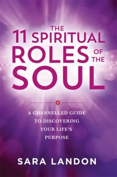 The 11 Spiritual Roles of the Soul - Sara Landon