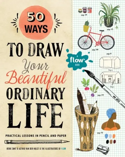 50 Ways to Draw Your Beautiful, Ordinary Life - Astrid van der Hulst, Irene Smit