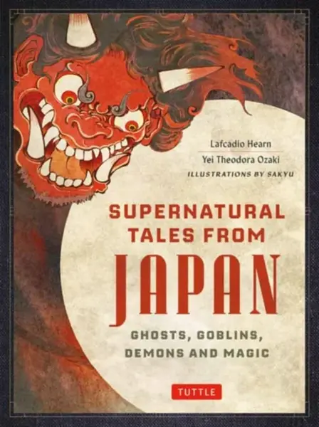 Supernatural Tales from Japan - Hearn Lafcadio, Yei Theodora Ozaki