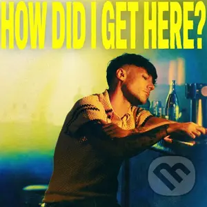 Louis Tomlinson: How Did I Get Here? - Louis Tomlinson