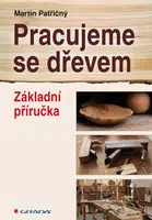 E-kniha: Pracujeme se dřevem od Patřičný Martin