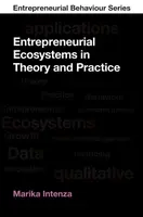 Entrepreneurial Ecosystems in Theory and Practice - Marika  Intenza
